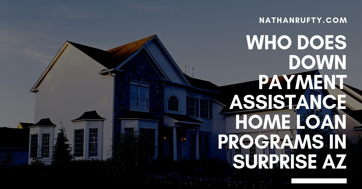 Who does Down Payment Assistance home loan programs in Surprise AZ